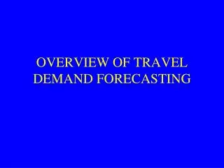 OVERVIEW OF TRAVEL DEMAND FORECASTING