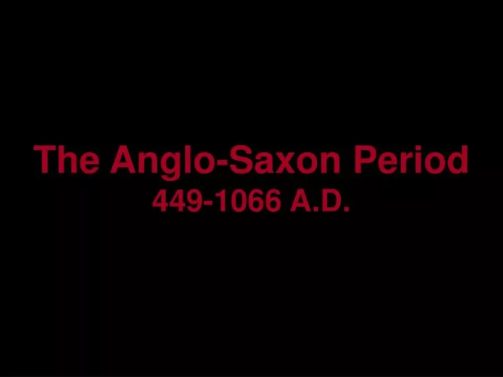 the anglo saxon period 449 1066 a d