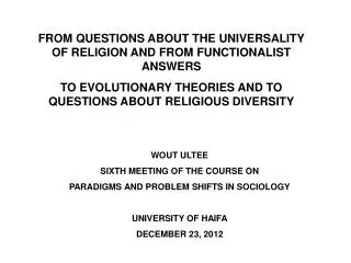 FROM QUESTIONS ABOUT THE UNIVERSALITY OF RELIGION AND FROM FUNCTIONALIST ANSWERS TO EVOLUTIONARY THEORIES AND TO QUESTIO