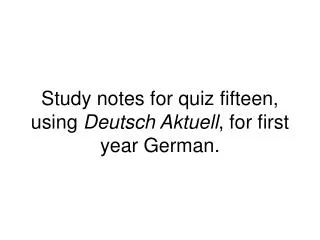 study notes for quiz fifteen using deutsch aktuell for first year german