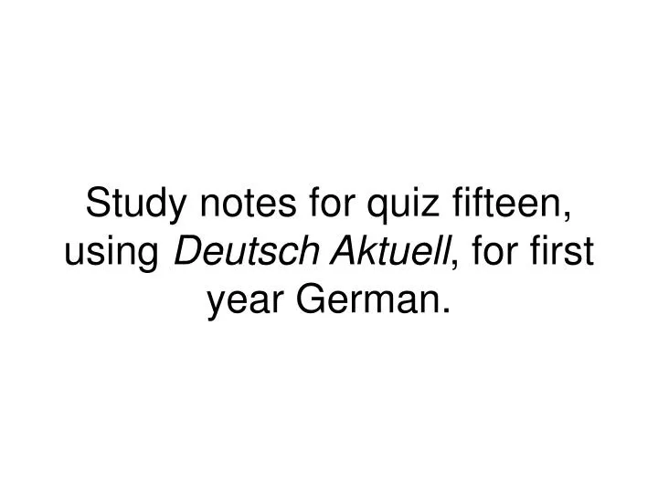 study notes for quiz fifteen using deutsch aktuell for first year german