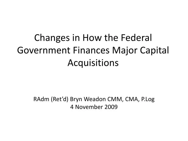 changes in how the federal government finances major capital acquisitions