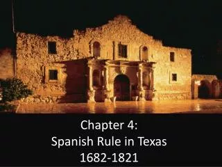 Chapter 4: Spanish Rule in Texas 1682-1821