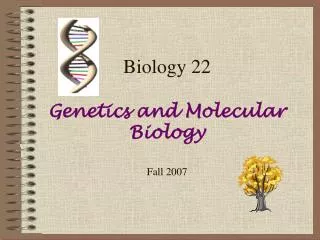 Biology 22 Genetics and Molecular Biology Fall 2007