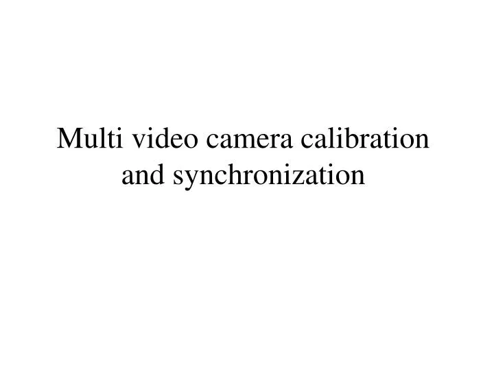 multi video camera calibration and synchronization