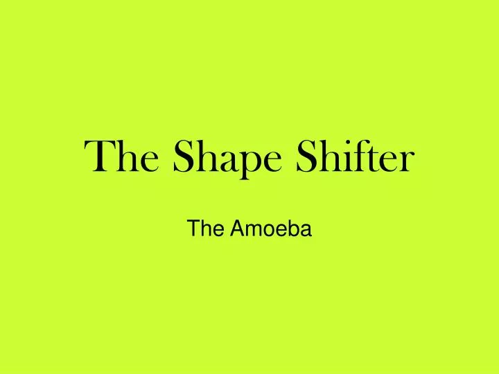 the shape shifter