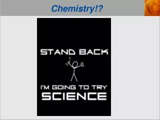 Chemistry!?