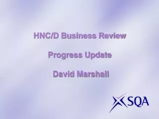 HNC/D Business Review Progress Update David Marshall