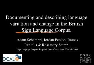Documenting and describing language variation and change in the British Sign Language Corpus.