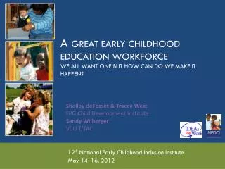 A Great Early Childhood Education Workforce We all Want One but How Can Do we make it happen?