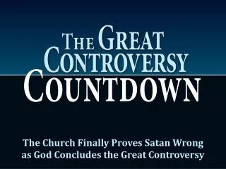 The Church Finally Proves Satan Wrong as God Concludes the Great Controversy