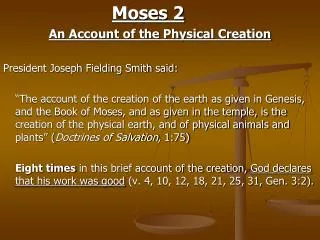 Moses 2 An Account of the Physical Creation President Joseph Fielding Smith said: