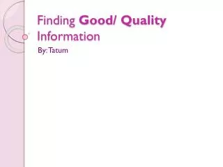 Finding Good/ Quality Information