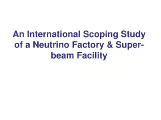 An International Scoping Study of a Neutrino Factory &amp; Super-beam Facility