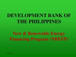 DEVELOPMENT BANK OF THE PHILIPPINES New &amp; Renewable Energy Financing Program (NREFP)