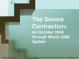 The Severe Contraction: An October 2008 through March 2009 Update