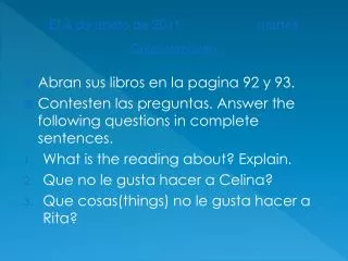 Abran sus libros en la pagina 92 y 93. Contesten las preguntas. Answer the following questions in complete sentences