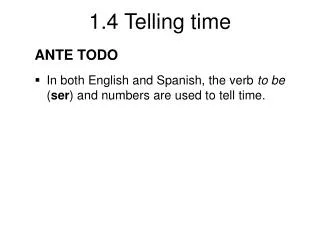 ANTE TODO In both English and Spanish, the verb to be ( ser ) and numbers are used to tell time.