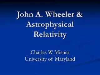 John A. Wheeler &amp; Astrophysical Relativity