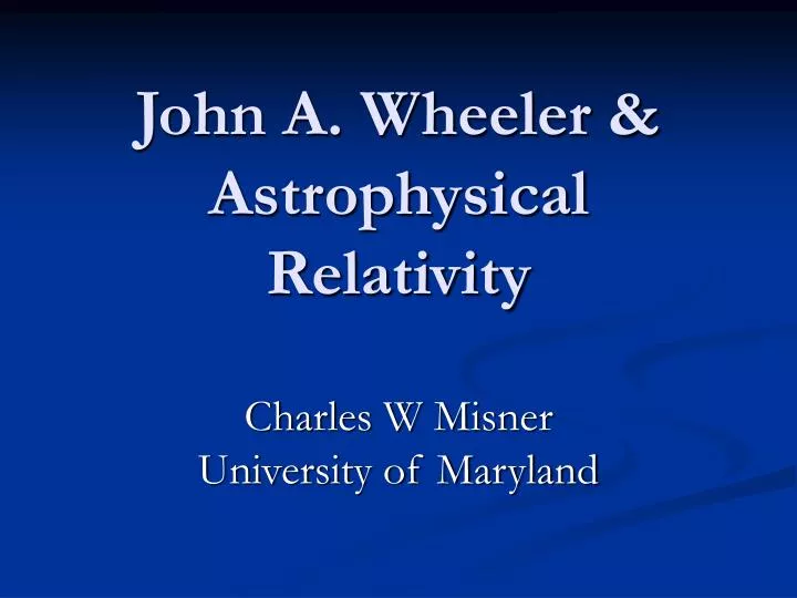 john a wheeler astrophysical relativity