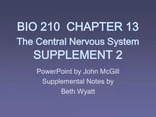 BIO 210 CHAPTER 13 The Central Nervous System SUPPLEMENT 2