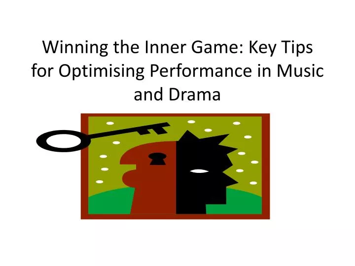 winning the inner game key tips for optimising p erformance in music and drama