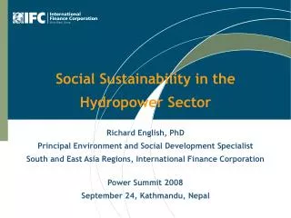 Social Sustainability in the Hydropower Sector Richard English, PhD Principal Environment and Social Development Special