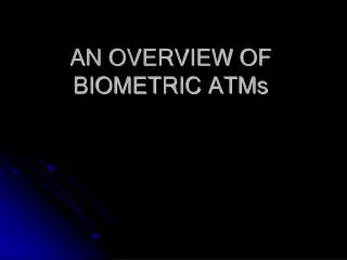 AN OVERVIEW OF BIOMETRIC ATMs
