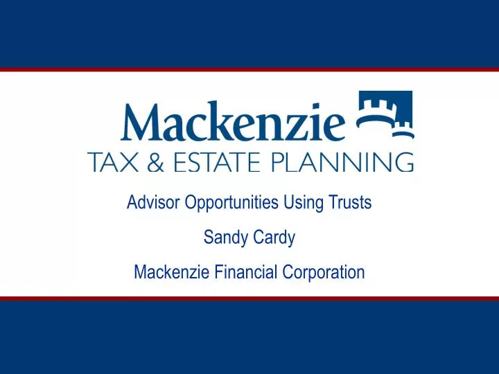 advisor opportunities using trusts sandy cardy mackenzie financial corporation