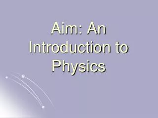 Aim: An Introduction to Physics