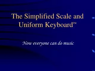 The Simplified Scale and Uniform Keyboard TM