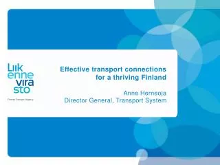 Effective transport connections for a thriving Finland Anne Herneoja Director General, Transport System