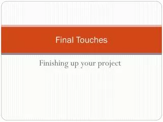 Final Touches