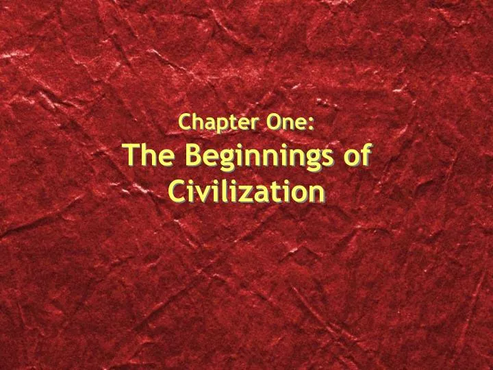 chapter one the beginnings of civilization