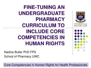 FINE-TUNING AN UNDERGRADUATE PHARMACY CURRICULUM TO INCLUDE CORE COMPETENCIES IN HUMAN RIGHTS
