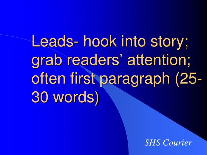 leads hook into story grab readers attention often first paragraph 25 30 words