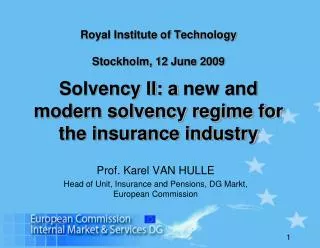 Royal Institute of Technology Stockholm, 12 June 2009 Solvency II: a new and modern solvency regime for the insurance i
