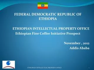 FEDERAL DEMOCRATIC REPUBLIC OF ETHIOPIA ETHIOPIAN INTELLECTUAL PROPERTY OFFICE Ethiopian Fine Coffee Initiative Prospec