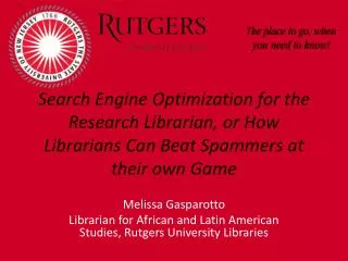Search Engine Optimization for the Research Librarian, or How Librarians Can Beat Spammers at their own Game