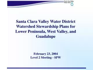 Santa Clara Valley Water District Watershed Stewardship Plans for Lower Peninsula, West Valley, and Guadalupe February
