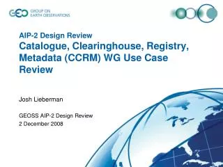 AIP-2 Design Review Catalogue, Clearinghouse, Registry, Metadata (CCRM) WG Use Case Review