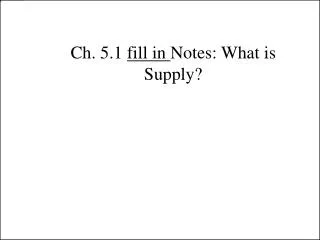 Ch. 5.1 fill in Notes: What is Supply?