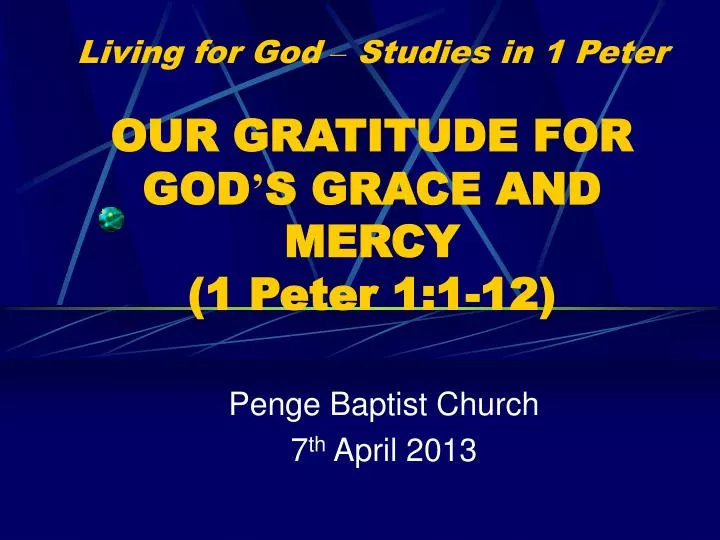 living for god studies in 1 peter our gratitude for god s grace and mercy 1 peter 1 1 12