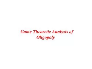 Game Theoretic Analysis of Oligopoly