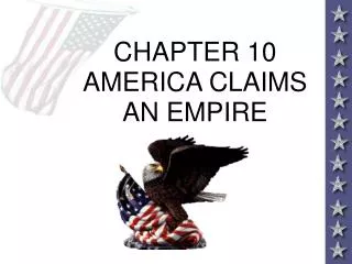 CHAPTER 10 AMERICA CLAIMS AN EMPIRE