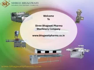 Welcome To Shree Bhagwati Pharma Machinery Company www.bhagwatipharma.co.in
