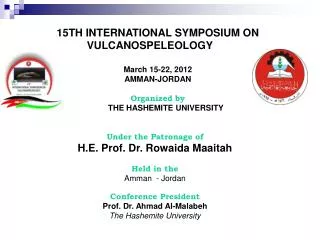 15TH INTERNATIONAL SYMPOSIUM ON VULCANOSPELEOLOGY March 15-22, 2012 AMMAN-JORDAN Organized by 	THE HASHEMITE UNIVERSITY