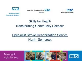 Skills for Health Transforming Community Services Specialist Stroke Rehabilitation Service North Somerset