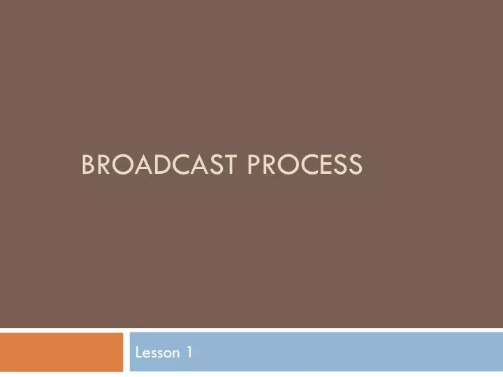 broadcast process