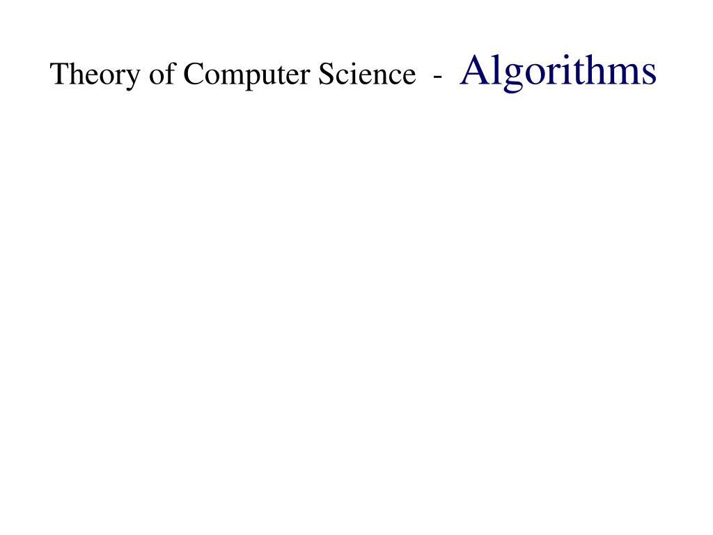 PPT - Theory of Computer Science - Algorithms PowerPoint Presentation ...